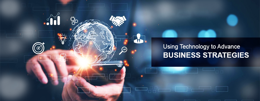 Using Technology to Advance Business Strategies
